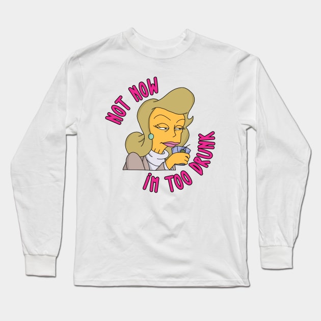 Not Now I'm Too Drunk Long Sleeve T-Shirt by Rock Bottom